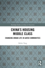 Image for China&#39;s Housing Middle Class: Changing Urban Life in Gated Communities