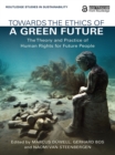 Image for Towards the Ethics of a Green Future: The Theory and Practice of Human Rights for Future People