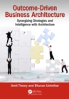 Image for Outcome-driven business architecture: synergizing strategies and intelligence with architecture