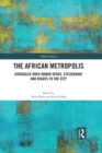 Image for The African metropolis: struggles over urban space, citizenship, and rights to the city