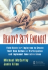 Image for Ready? Set? Engage!: a field guide for employees to create their own culture of participation and implement innovative ideas