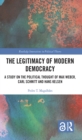 Image for The legitimacy of modern democracy: a study on the political thought of Max Weber, Carl Schmitt and Hans Kelsen