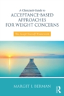 Image for A clinician&#39;s guide to acceptance-based approaches for weight concerns: the accept yourself! framework