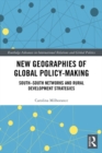 Image for New geographies of global policy-making: South-South networks and rural development strategies