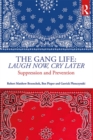 Image for The gang life: laugh now cry later : supression and prevention