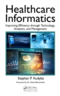 Image for Healthcare Informatics: Improving Efficiency through Technology, Analytics, and Management