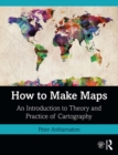 Image for How to Make Maps: An Introduction to Theory and Practice of Cartography