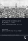 Image for Expanding nationalisms at world fairs: identity, diversity, and exchange, 1851-1915