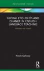 Image for Global Englishes and change in English language teaching: attitudes and impact