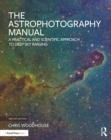 Image for The astrophotography manual: a practical and scientific approach to deep space imaging