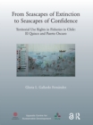 Image for From seascapes of extinction to seascapes of confidence: territorial use rights in fisheries in Chile : ElQuisco and Puerto Oscuro