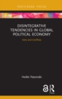 Image for Disintegrative tendencies in global political economy: exits and conflicts