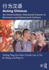 Image for Acting Chinese: An Intermediate-Advanced Course in Discourse and Behavioral Culture