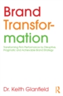 Image for Brand transformation: transforming firm performance by disruptive, pragmatic and achievable brand