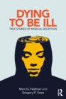 Image for Dying to be Ill: True Stories of Medical Deception