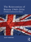 Image for The reinvention of Britain 1960-2016: a political and economic history