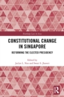 Image for Constitutional change in Singapore: reforming the elected presidency