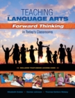Image for Teaching the Language Arts: Forward Thinking in Today&#39;s Classrooms