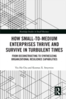 Image for How small to medium enterprises thrive and survive in turbulent times: from deconstructing to synthesizing organizational resilience capabilities