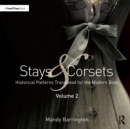 Image for Stays and corsets: historical patterns translated for the modern body. : Volume 2