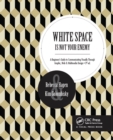 Image for White Space Is Not Your Enemy: A Beginner&#39;s Guide to Communicating Visually Through Graphic, Web &amp; Multimedia Design