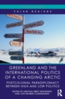 Image for Greenland and the International Politics of a Changing Arctic: Postcolonial Paradiplomacy between High and Low Politics