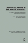 Image for Labour Relations in the Motor Industry: A Study of Industrial Unrest and an International Comparison