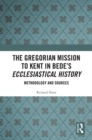 Image for The Gregorian mission to Kent in Bede&#39;s ecclesiastical history: methodology and sources
