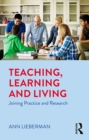 Image for Teaching, learning and living: joining practice and research