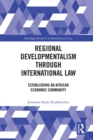 Image for Regional developmentalism through law: establishing an African economic community