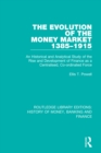 Image for The evolution of the money market 1385-1915: an historical and analytical study of the rise and development of finance as a centralised, co-ordinated force
