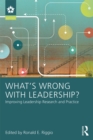 Image for What&#39;s wrong with leadership?: improving leadership research and practice