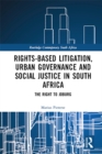 Image for Rights-based litigation, urban governance and social justice in South Africa: the right to Joburg