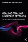 Image for Healing trauma in group settings: the art of co-leader attunement