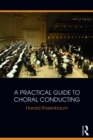Image for A practical guide to choral conducting
