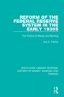 Image for Reform of the Federal Reserve system in the early 1930s: the politics of money and banking