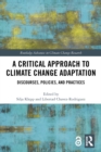 Image for A critical approach to climate change adaptation: discourses, policies, and practices