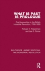 Image for What is Past is Prologue: Cost Accounting in the British Industrial Revolution, 1760-1850