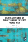 Image for Visions and Ideas of Europe During the First World War