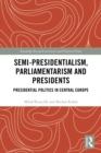Image for Semi-presidentialism, parliamentarism and presidents: presidential politics in Central Europe