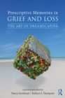 Image for Prescriptive memories in grief and loss: the art of dreamscaping