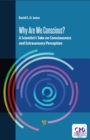 Image for Why are we conscious?: a scientist&#39;s take on consciousness and extrasensory perception