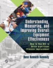 Image for Understanding, Measuring, and Improving Overall Equipment Effectiveness: How to Use OEE to Drive Significant Process Improvement