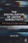 Image for The digitalisation of (inter)subjectivity: a psy-critique of the digital death drive