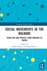 Image for Social Movements in the Balkans: Rebellion and Protest from Maribor to Taksim