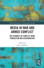 Image for Public communication of war and armed conflict: dynamics of conflict news production and dissemination