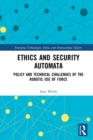 Image for Ethics and security automata: policy and technical challenges of the robotic use of force