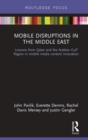 Image for Mobile disruptions in the Middle East: lessons from Qatar and the Arabian Gulf region in mobile media content innovation