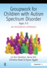 Image for Groupwork for children with autism spectrum disorder.: an integrated approach