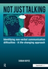 Image for Not just talking: identifying non-verbal communication difficulties - a life-changing approach